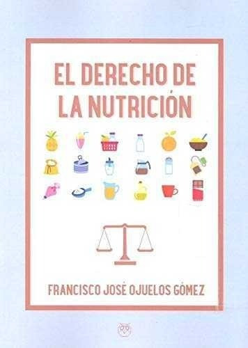 Libro El Derecho De La Nutrición - Ojuelos Gomez, Francisco