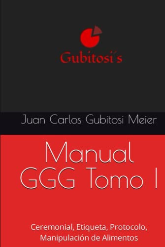 Manual Ggg Tomo I: Ceremonial Etiqueta Protocolo Manipulacio