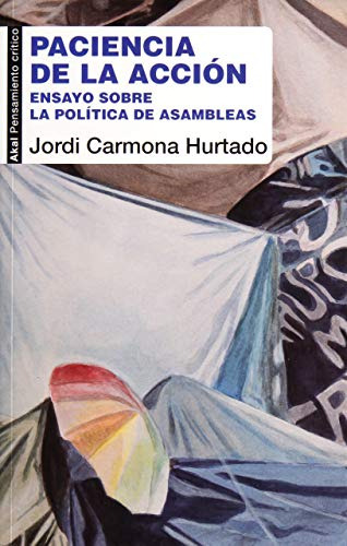 Paciencia De La Accion. Ensayo Sobre La Politica De Asamblea