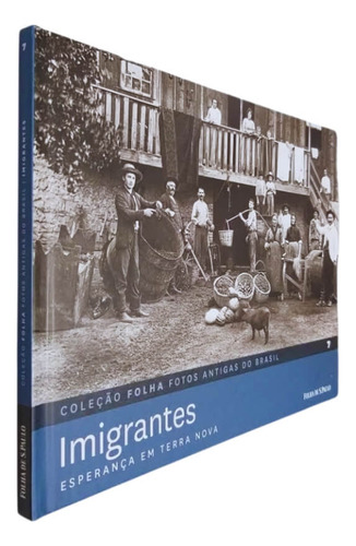 Livro Físico Coleção Folha Fotos Antigas Do Brasil Volume 7 Imigrantes Esperança Em Terra Nova