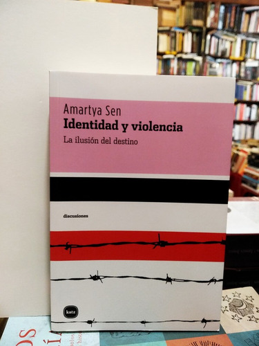Identidad Y Violencia. La Ilusión Del Destino - Amartya Sen