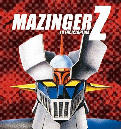 Mazinger Z - La Enciclopedia - J. Aurelio Sanz-arranz