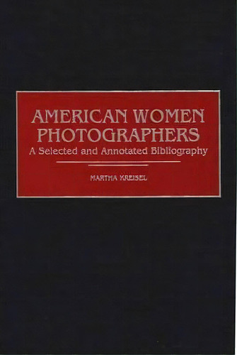 American Women Photographers, De Martha Kreisel. Editorial Abc Clio, Tapa Dura En Inglés