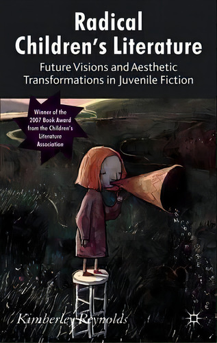 Radical Children's Literature : Future Visions And Aesthetic Transformations In Juvenile Fiction, De K. Reynolds. Editorial Palgrave Macmillan, Tapa Blanda En Inglés, 2010