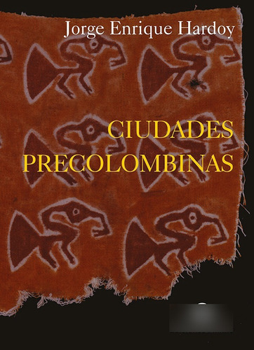 Ciudades Precolombinas, De Jorge Enrique Hardoy. Editorial Infinito, Tapa Blanda En Español, 1999
