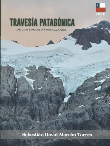 Libro: Travesía Patagónica: De Los Lagos A Magallanes