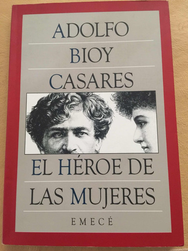 El Héroe De Las Mujeres. Adolfo Bioy Casares