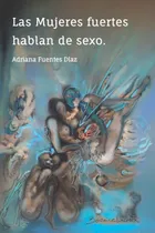 Comprar Las Mujeres Fuertes Hablan De Sexo - Fuentes Diaz 
