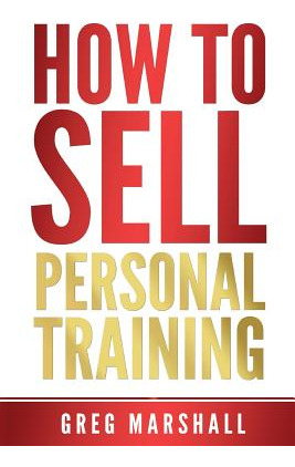 Libro How To Sell Personal Training: Increase Your Income...