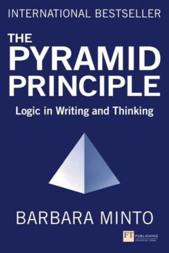 The Pyramid Principle : Logic In Writing And Thinking, De Barbara Minto. Editorial Pearson Education Limited, Tapa Blanda En Inglés