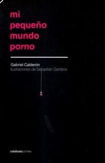 Mi Pequeño Mundo Porno Gabriel Calderón