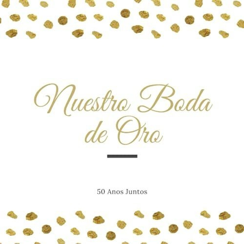 Libro De Firmas Para Bodas De Oro: 50 Años Juntos Aniversari