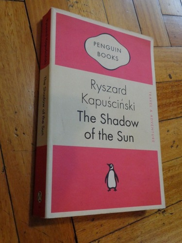 Ryszard Kapuscinski. The Shadow Of The Sun. Penguin&-.