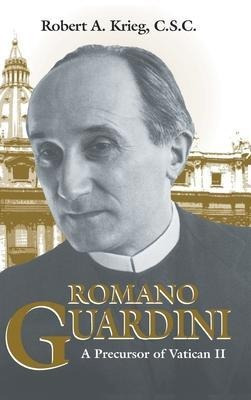 Romano Guardini : A Precursor Of Vatican Ii - Robert A. K...