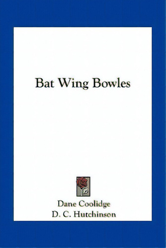 Bat Wing Bowles, De Coolidge, Dane. Editorial Kessinger Pub Llc, Tapa Blanda En Inglés