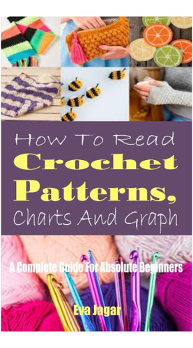 Libro: How To Read Crochet Patterns, Charts And Graph: A Com