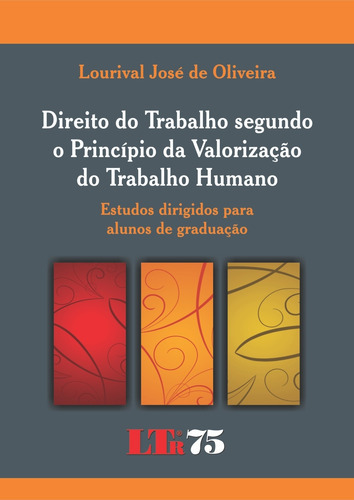 Direito Do Trabalho Segundo O Principio Da Valorizacao, De Oliveira,lourival Jose De. Editora Ltr, Capa Mole Em Português