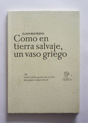 Como En Tierra Salvaje Un Vaso Griego - Elkin Restrepo 