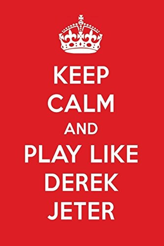 Keep Calm And Play Like Derek Jeter Derek Jeter Designer Not