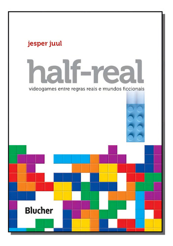 Half-real: Half-real, De Juul, Jesper. Série Jogos E Passatempos, Vol. Entretenimento. Editora Blucher, Capa Mole, Edição Entretenimento Em Português, 20