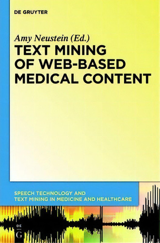 Text Mining Of Web-based Medical Content, De Amy Neustein. Editorial De Gruyter, Tapa Dura En Inglés