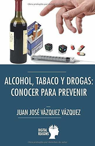 Alcohol Tabaco Drogas: Conocer Para Prev: 41 (argumentos Para El S. Xxi), De Vázquez Vázquez, Juan José. Editorial Digital Reasons Sc, Tapa Blanda En Español
