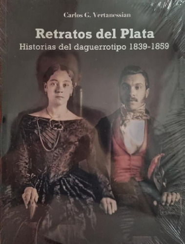 Libro - Retratos Del Plata Historias Del Daguerrotipo C Ver