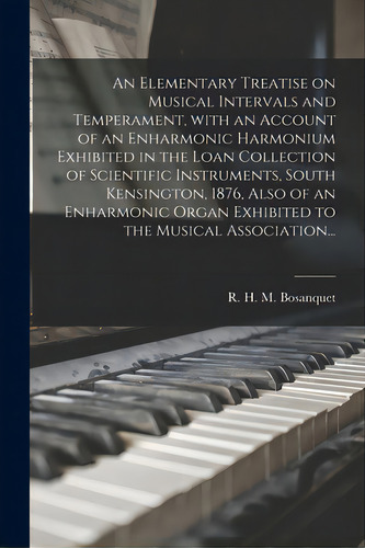An Elementary Treatise On Musical Intervals And Temperament, With An Account Of An Enharmonic Har..., De Bosanquet, R. H. M. (robert Holford M.. Editorial Legare Street Pr, Tapa Blanda En Inglés