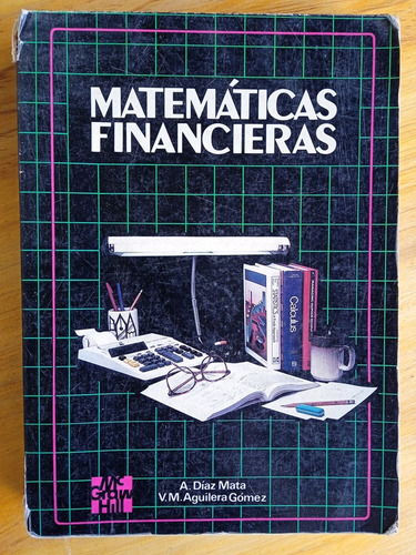 Matemáticas Financieras / Alfredo Díaz - Víctor M. Aguilera