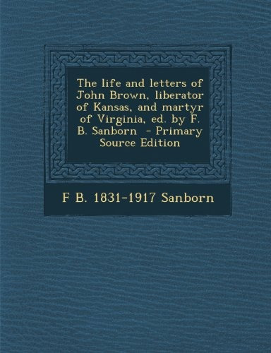 The Life And Letters Of John Brown, Liberator Of Kansas, And