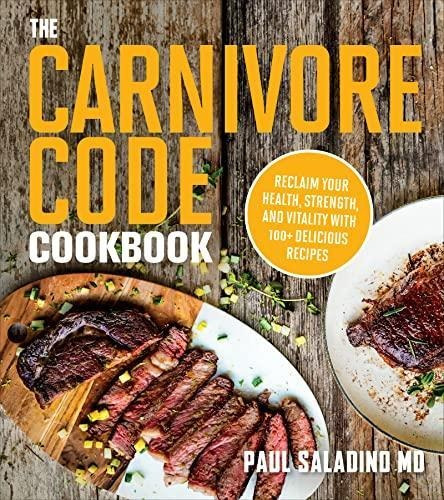 The Carnivore Code Cookbook: Reclaim Your Health, Strength, 