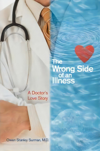 The Wrong Side Of An Illness: A Doctor's Love Story, De Owen S Surman., Vol. 1. Editorial Iuniverse, Tapa Blanda En Inglés