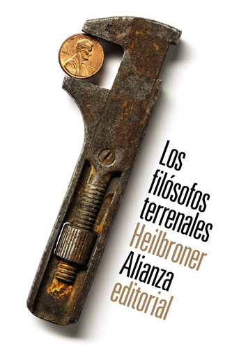 Los Filósofos Terrenales, de Heilbroner, Robert L.. Serie El libro de bolsillo - Ciencias sociales Editorial Alianza, tapa blanda en español, 2015