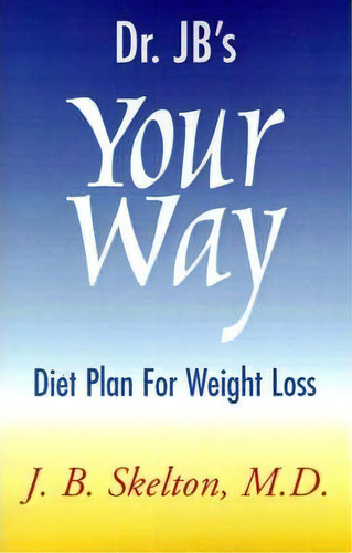Dr. Jb's Your Way Diet Plan For Weight Loss, De J B Skelton. Editorial Xlibris, Tapa Blanda En Inglés