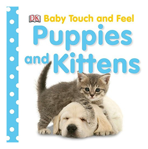 Book : Baby Touch And Feel Puppies And Kittens - Dk