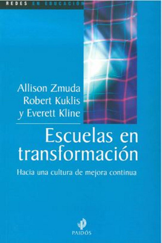 Escuelas en transformación: Hacia una cultura de mejora contínua., de Zmuda, Alison. Serie Redes en Educación Editorial Paidos México, tapa blanda en español, 2014