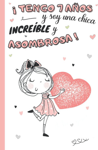 Libro: ¡tengo 7 Años Y Soy Una Chica Increíble Y Asombrosa!: