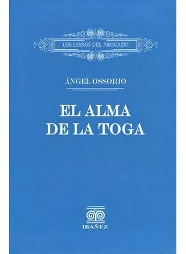 El Alma De La Toga. Ángel Ossorio, De Ángel Ossorio. Editorial Ibañez ...