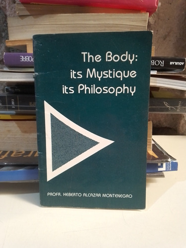 The Body Its Mystique Its Philosophy - Herberto Alcazar