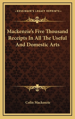 Libro Mackenzie's Five Thousand Receipts In All The Usefu...