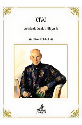 Libro: Vivo. La Vida De Gustav Meyrink. Mitchell, Mike. Auro