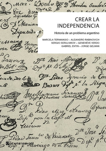 Crear La Independencia, de Ternavasio, Marcela. Editorial Capital Intelectual, tapa blanda en español