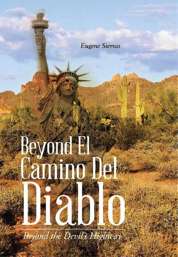 Beyond El Camino Del Diablo: Beyond The Devil's Highway, De Sierras, Eugene. Editorial Authorhouse, Tapa Dura En Inglés