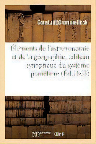 Premiers Elements, Astrononomie Et Geographie, Avec Tableau Synoptique Du Systeme Planetaire, De Crommelinck-c. Editorial Hachette Livre - Bnf, Tapa Blanda En Francés