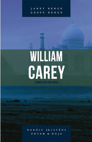 William Carey - Compelido Por Deus