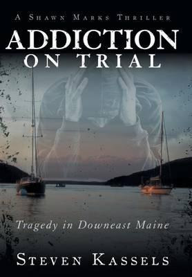 Addiction On Trial - Steven Kassels