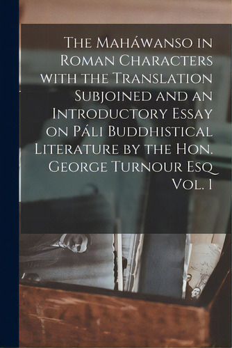The Mahãâ¡wanso In Roman Characters With The Translation Subjoined And An Introductory Essay On ..., De Anonymous. Editorial Legare Street Pr, Tapa Blanda En Inglés