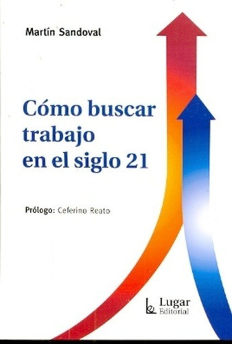 Cómo Buscar Trabajo En El Siglo 21, De Sandoval, Martin. Editorial Lugar, Tapa Dura En Español, 2012