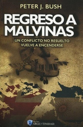 Regreso A Malvinas - Un Conflicto No Resuelto Vuelve A Encen