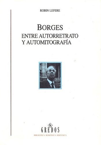 Borges : Entre Autorretrato Y Automitografía - Lefere Robin
